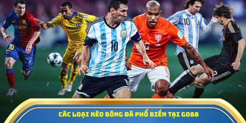 Tỷ Lệ Kèo Bóng Đá GO88 - Dự Đoán Kết Quả Siêu Nhanh 2 Các loại kèo bóng đá phổ biến tại GO88